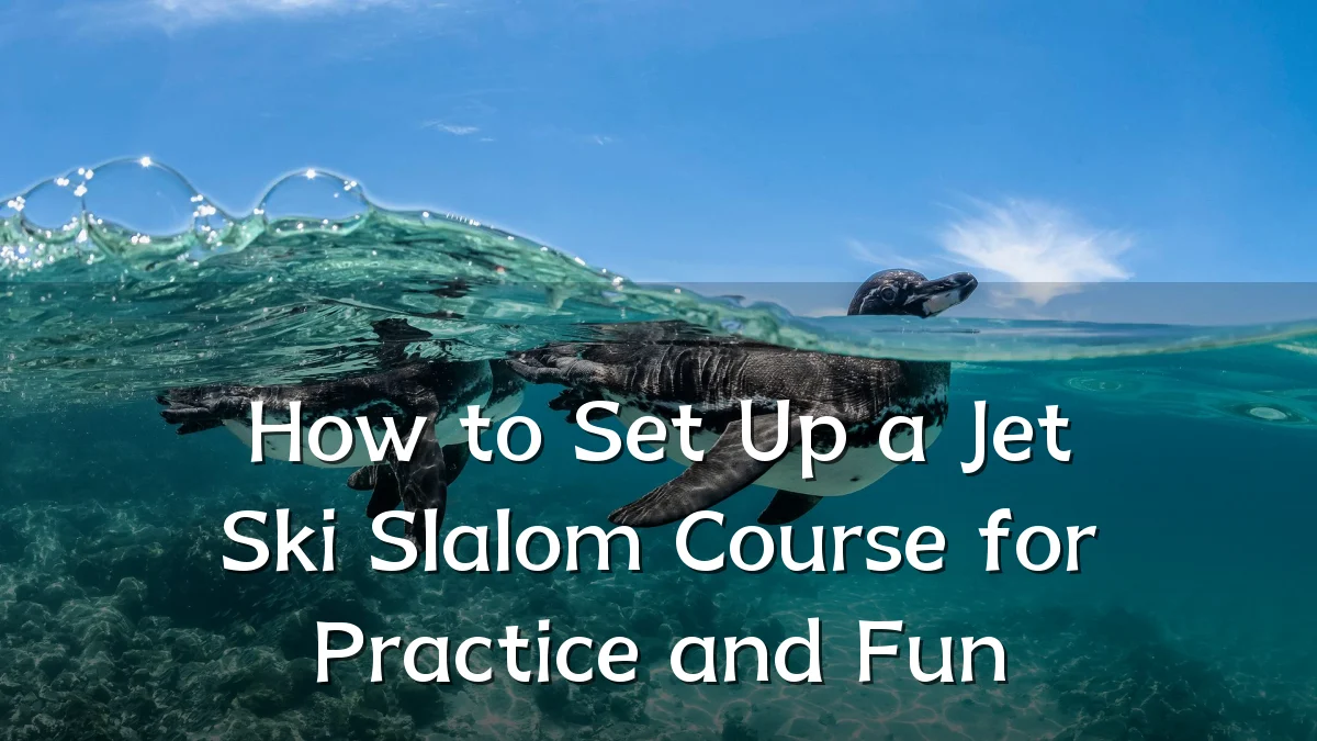 How to Set Up a Jet Ski Slalom Course for Practice and Fun