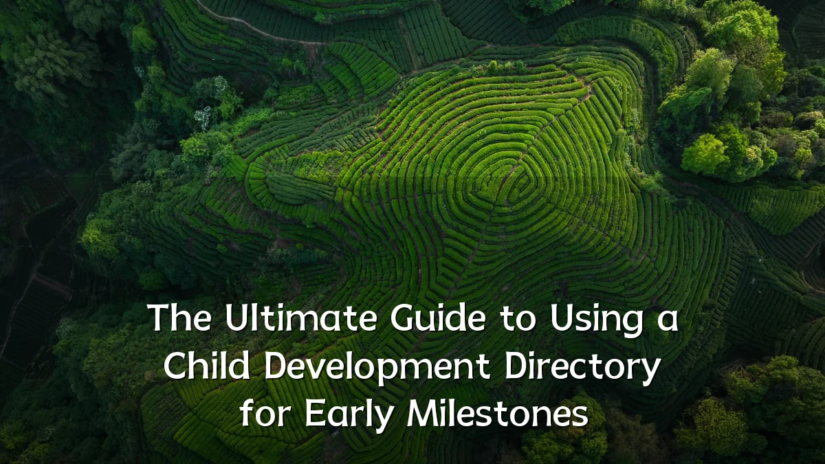 The Ultimate Guide to Using a Child Development Directory for Early Milestones