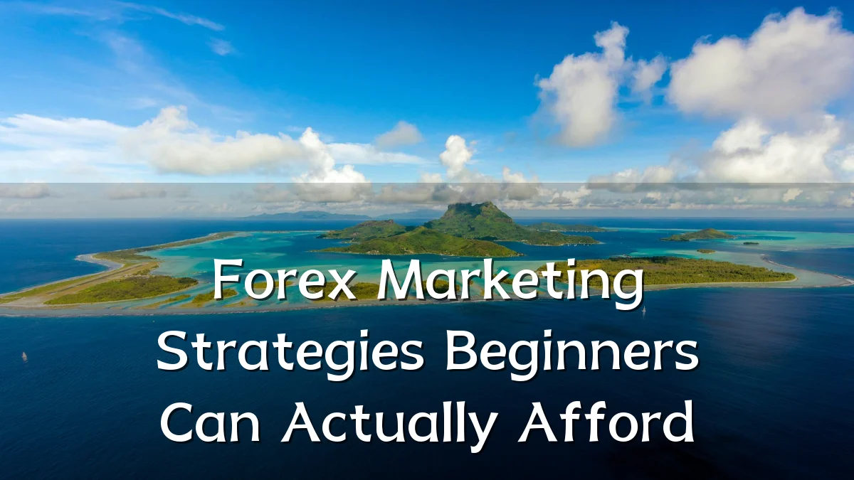 Forex Marketing Strategies Beginners Can Actually Afford