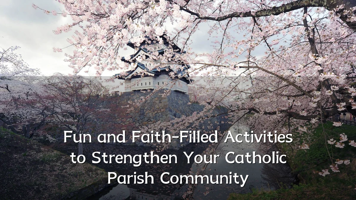 Fun and Faith-Filled Activities to Strengthen Your Catholic Parish Community
