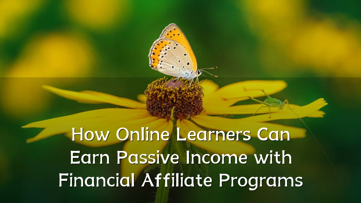 How Online Learners Can Earn Passive Income with Financial Affiliate Programs