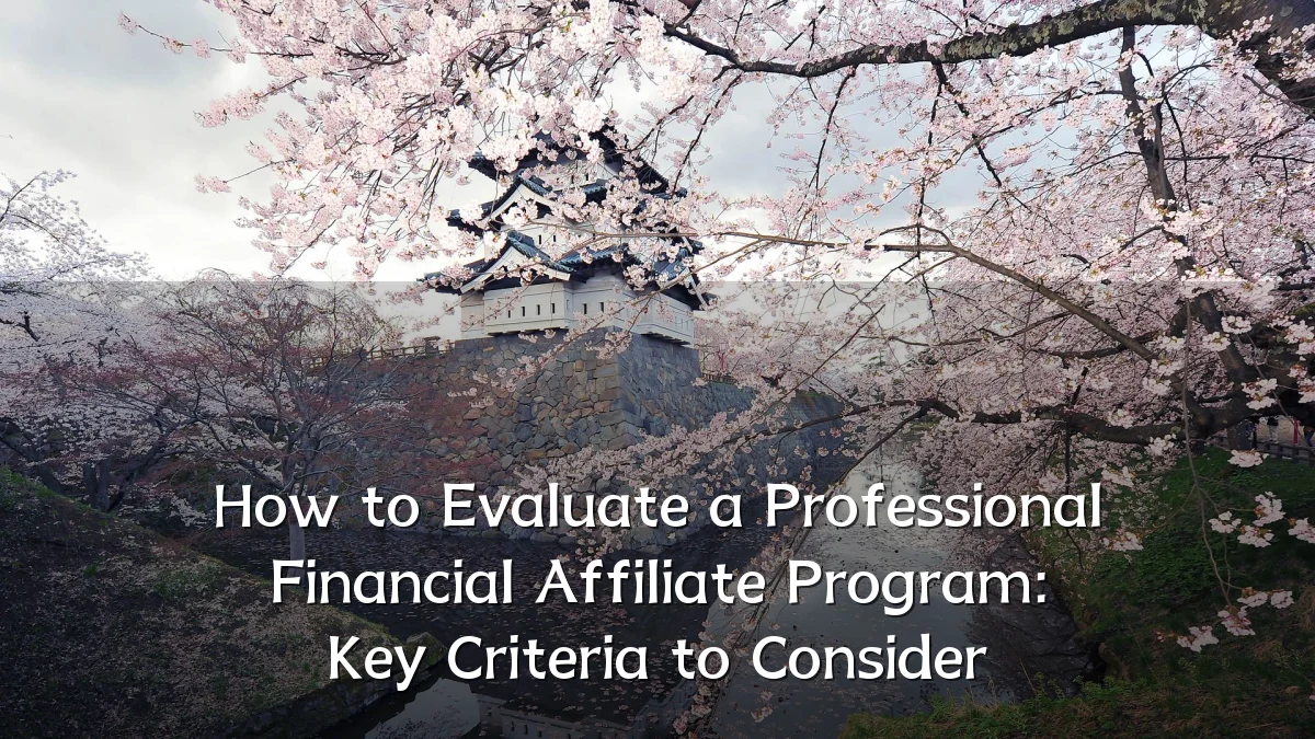 How to Evaluate a Professional Financial Affiliate Program: Key Criteria to Consider