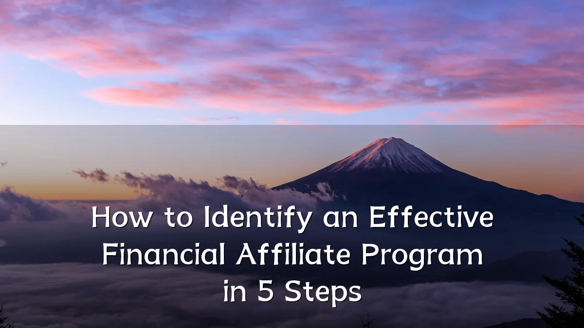 How to Identify an Effective Financial Affiliate Program in 5 Steps