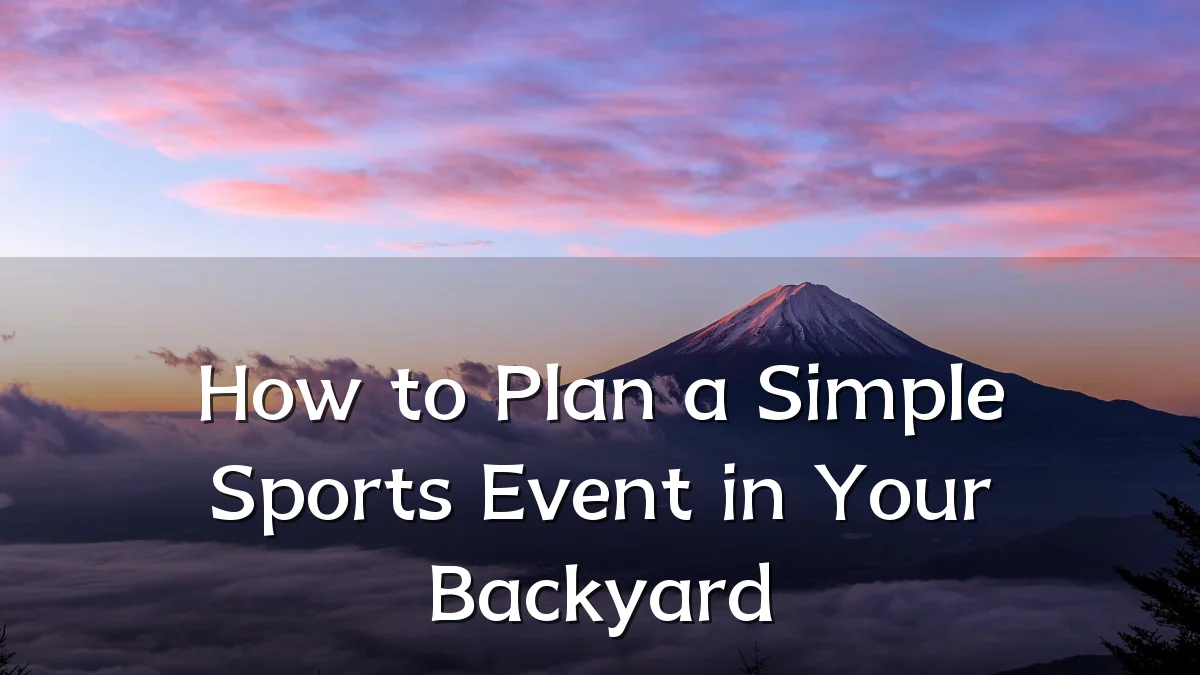 How to Plan a Simple Sports Event in Your Backyard