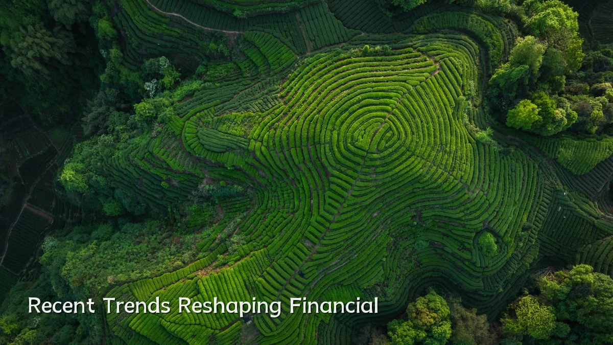 Recent Trends Reshaping Financial