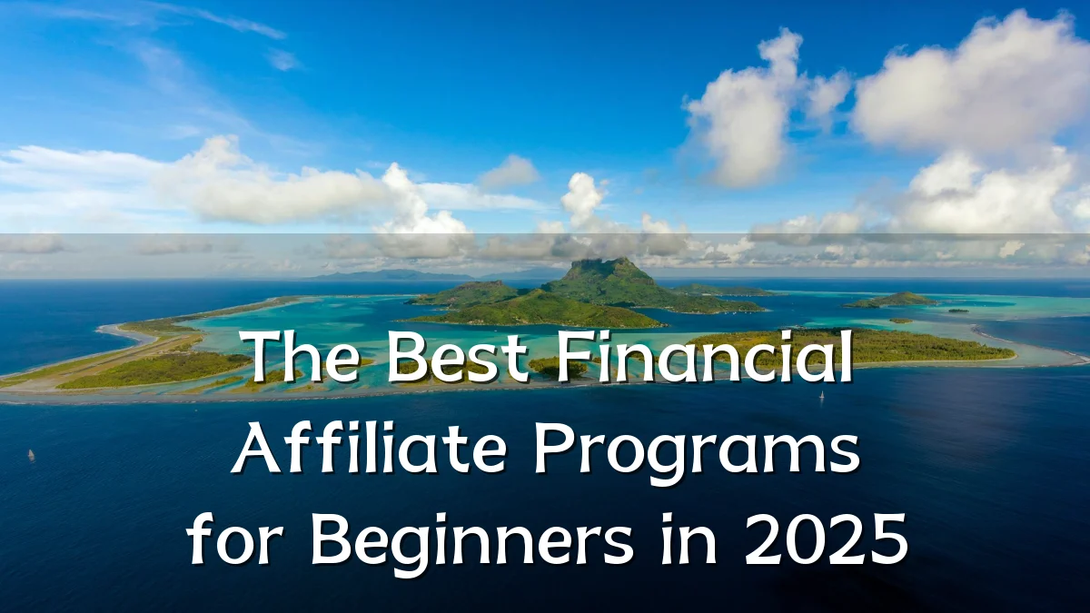 The Best Financial Affiliate Programs for Beginners in 2025