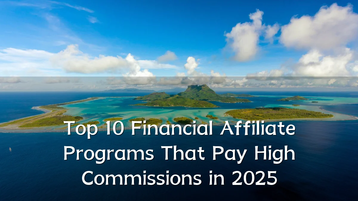 Top 10 Financial Affiliate Programs That Pay High Commissions in 2025