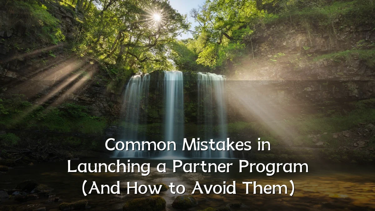 Common Mistakes in Launching a Partner Program (And How to Avoid Them)