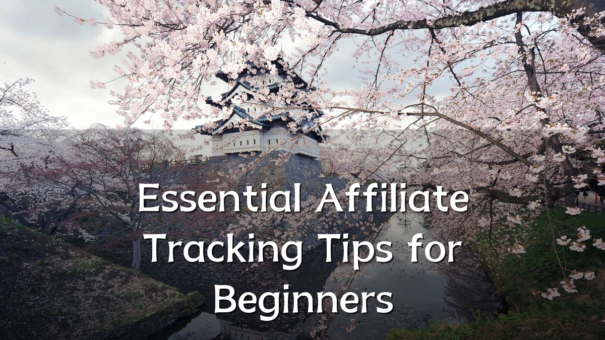 Essential Affiliate Tracking Tips for Beginners