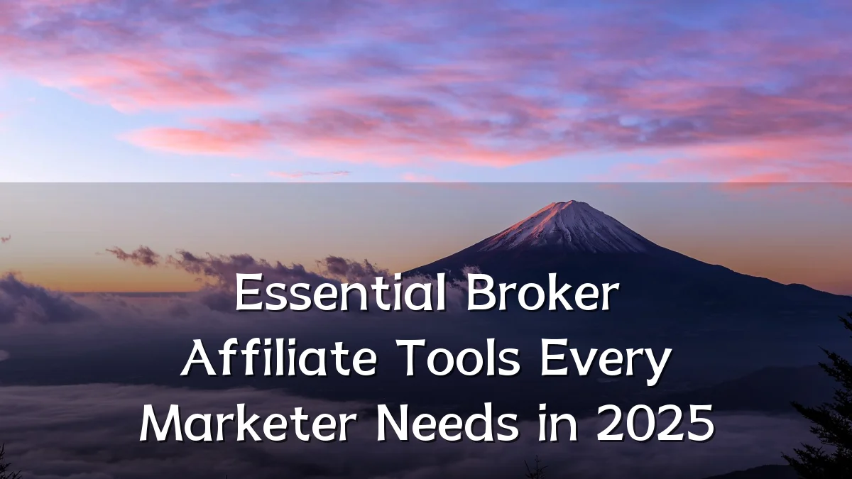 Essential Broker Affiliate Tools Every Marketer Needs in 2025