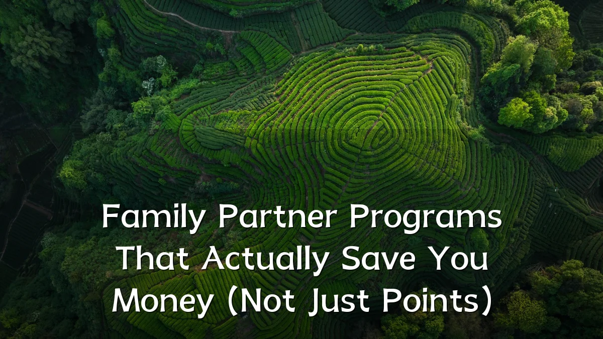 Family Partner Programs That Actually Save You Money (Not Just Points)