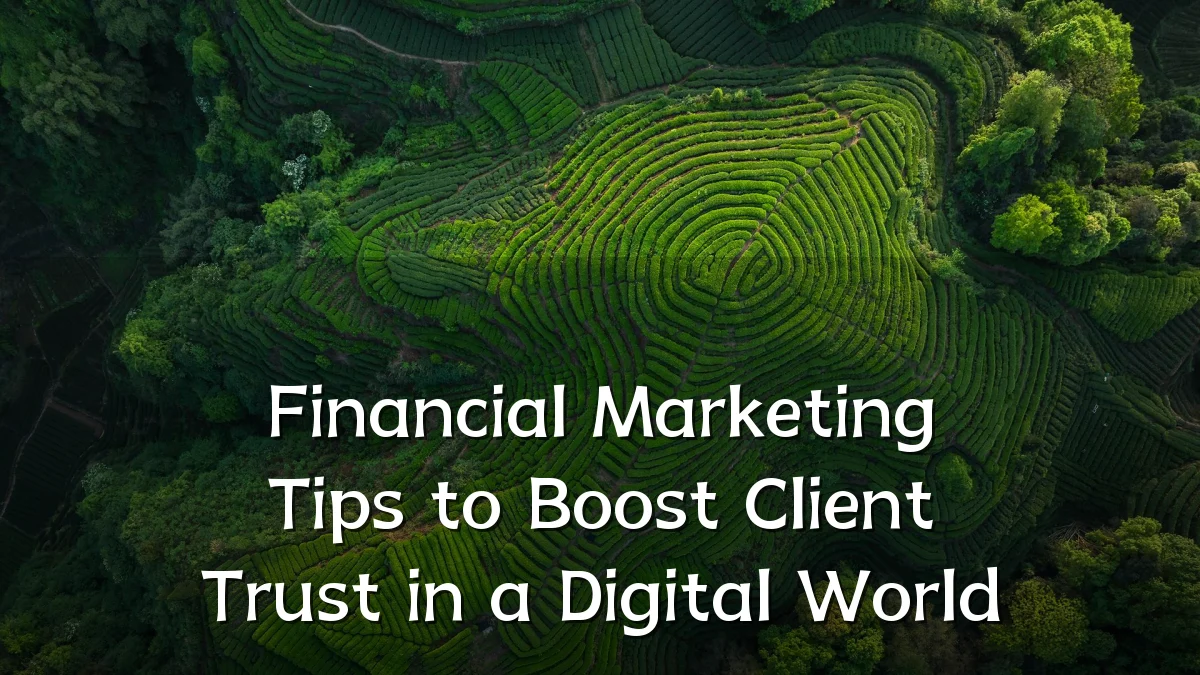 Financial Marketing Tips to Boost Client Trust in a Digital World