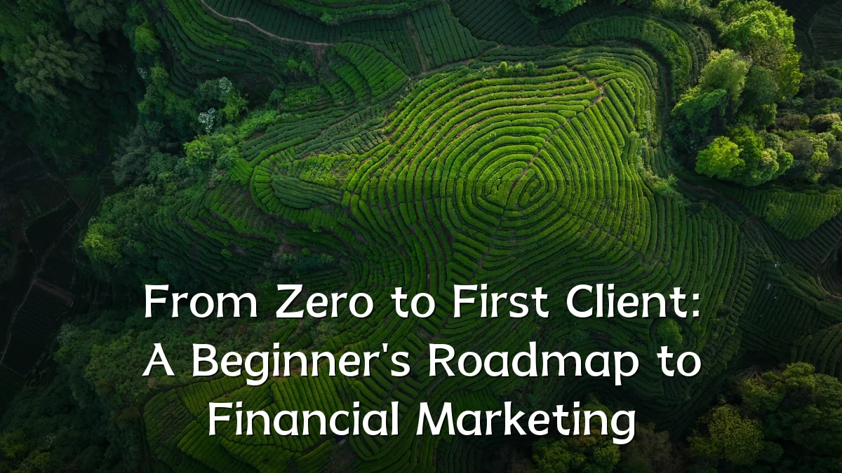 From Zero to First Client: A Beginner's Roadmap to Financial Marketing