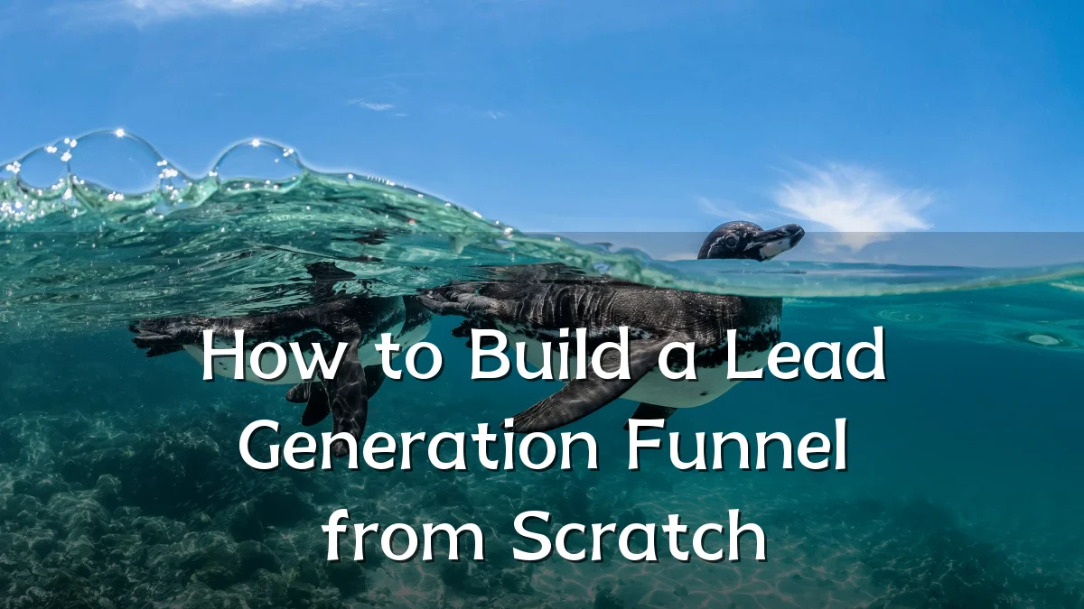 How to Build a Lead Generation Funnel from Scratch