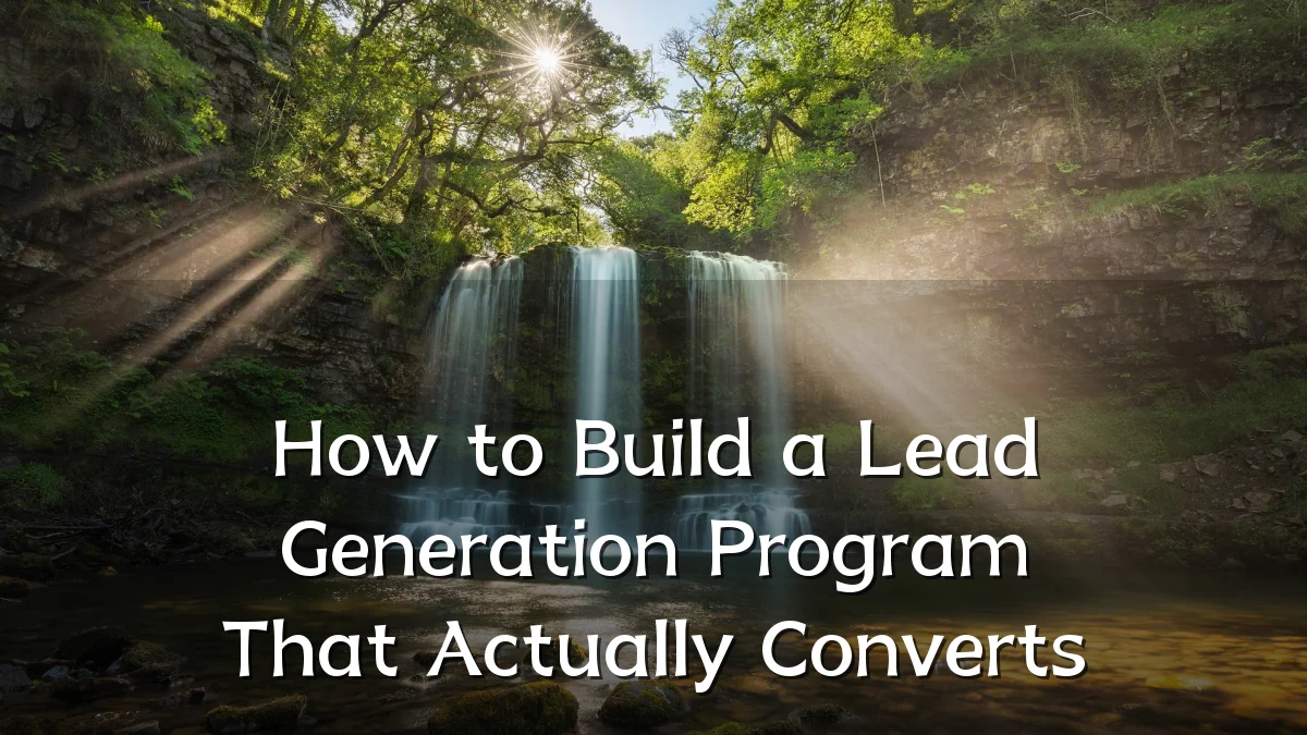How to Build a Lead Generation Program That Actually Converts