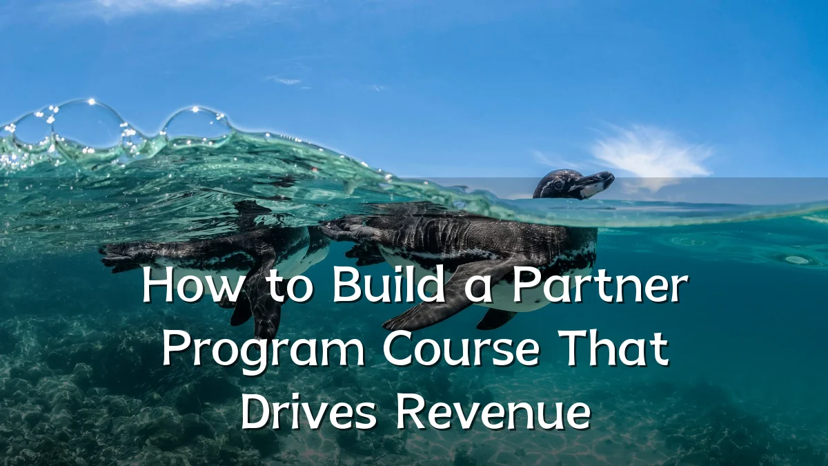 How to Build a Partner Program Course That Drives Revenue