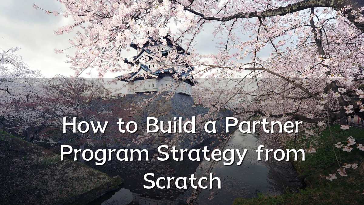 How to Build a Partner Program Strategy from Scratch