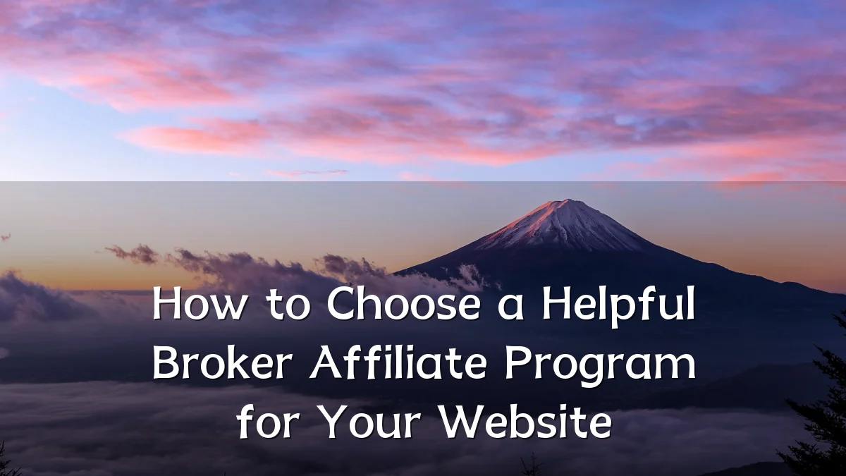 How to Choose a Helpful Broker Affiliate Program for Your Website
