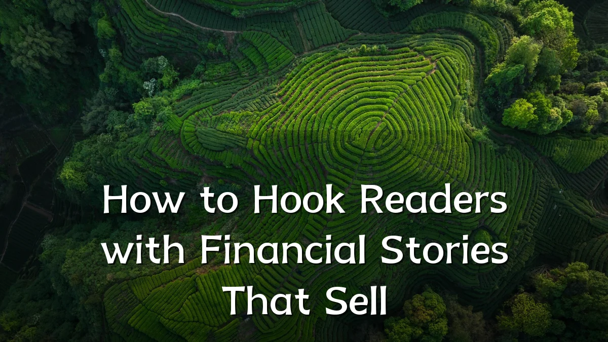 How to Hook Readers with Financial Stories That Sell