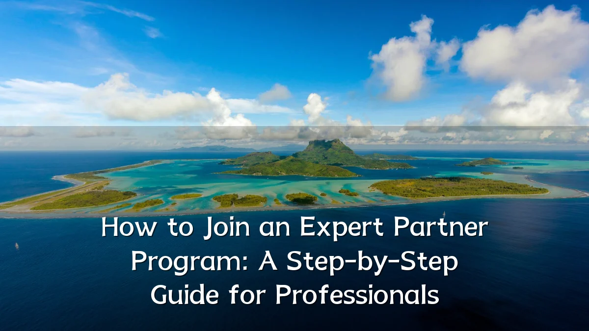 How to Join an Expert Partner Program: A Step-by-Step Guide for Professionals