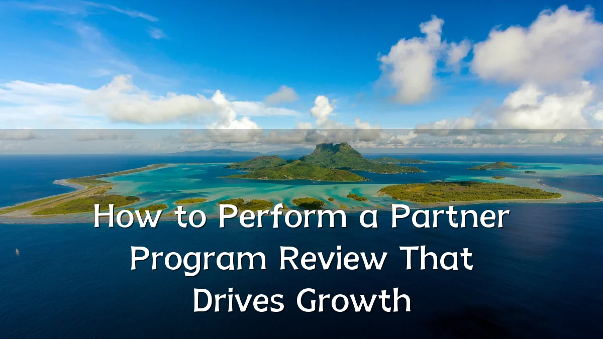 How to Perform a Partner Program Review That Drives Growth