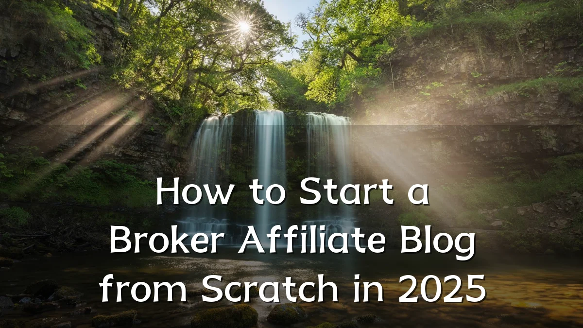 How to Start a Broker Affiliate Blog from Scratch in 2025