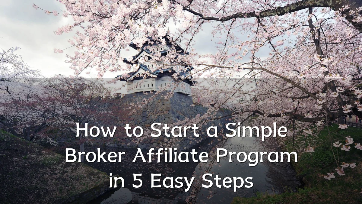 How to Start a Simple Broker Affiliate Program in 5 Easy Steps
