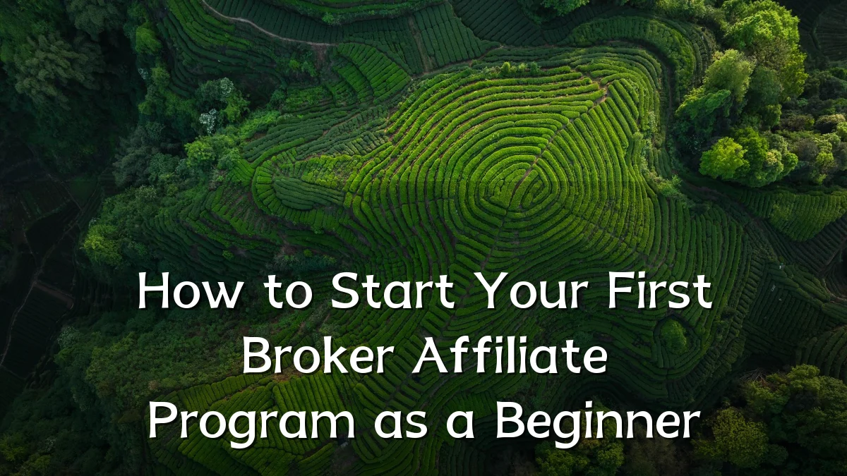 How to Start Your First Broker Affiliate Program as a Beginner