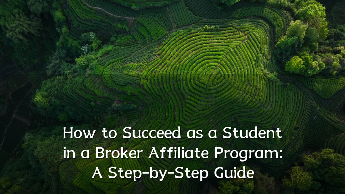 How to Succeed as a Student in a Broker Affiliate Program: A Step-by-Step Guide