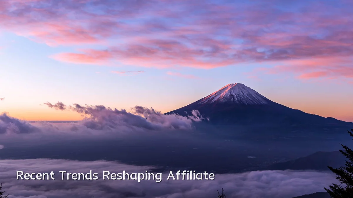 Recent Trends Reshaping Affiliate