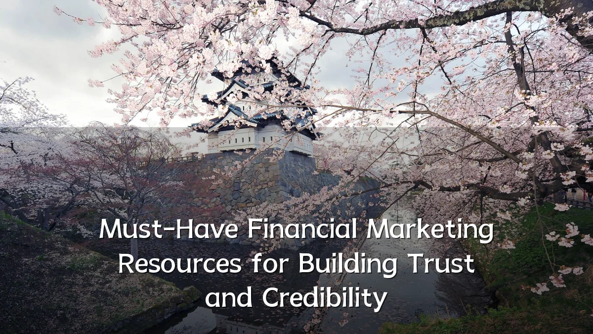Must-Have Financial Marketing Resources for Building Trust and Credibility