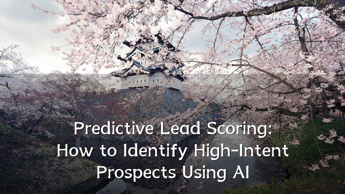 Predictive Lead Scoring: How to Identify High-Intent Prospects Using AI