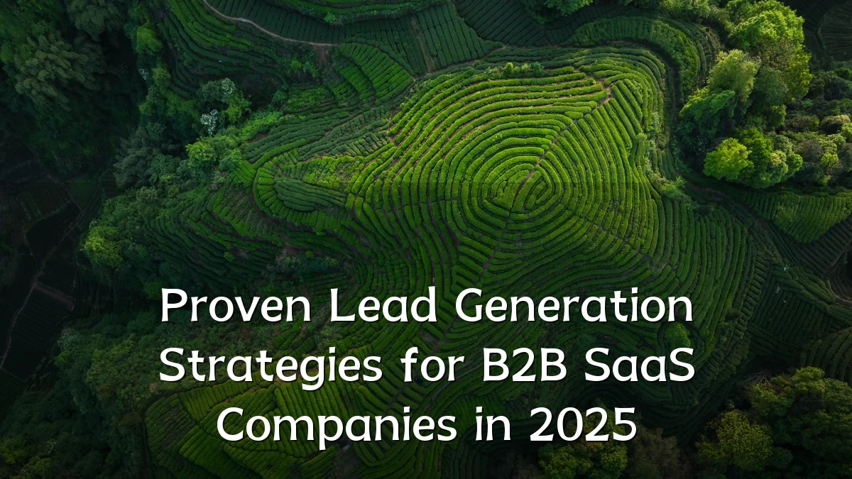 Proven Lead Generation Strategies for B2B SaaS Companies in 2025