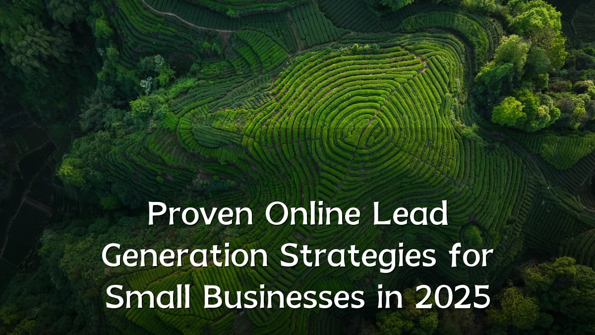 Proven Online Lead Generation Strategies for Small Businesses in 2025