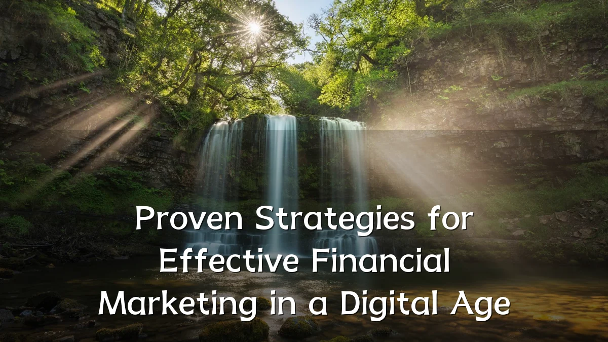 Proven Strategies for Effective Financial Marketing in a Digital Age