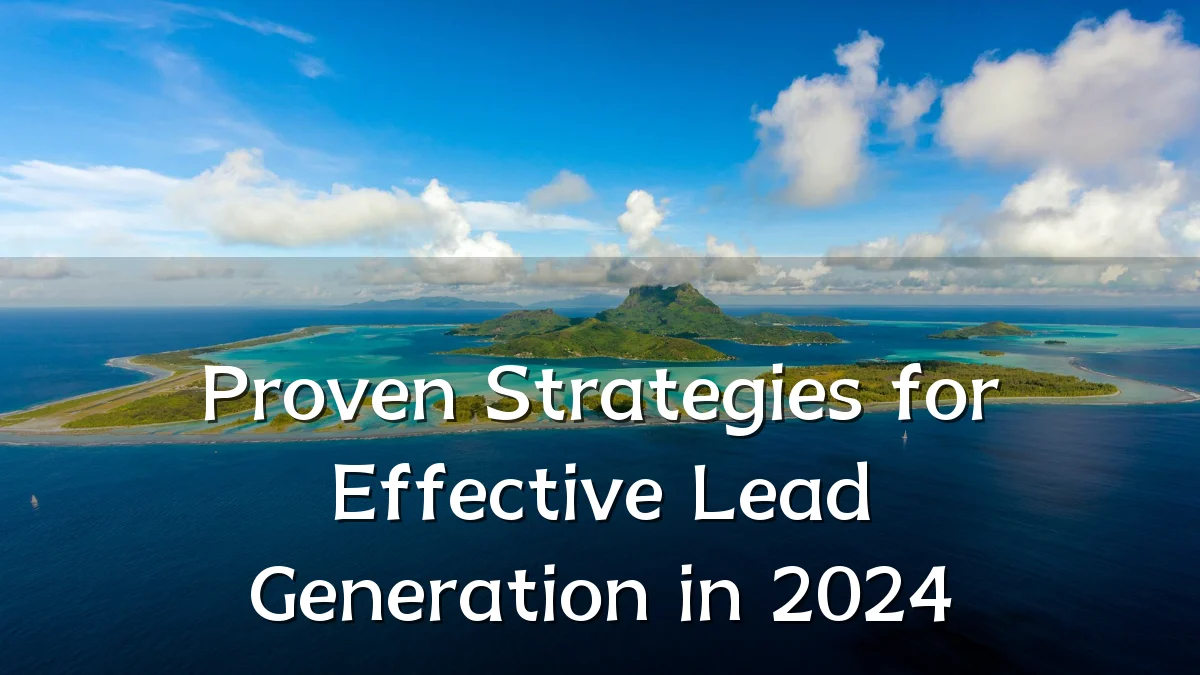 Proven Strategies for Effective Lead Generation in 2024