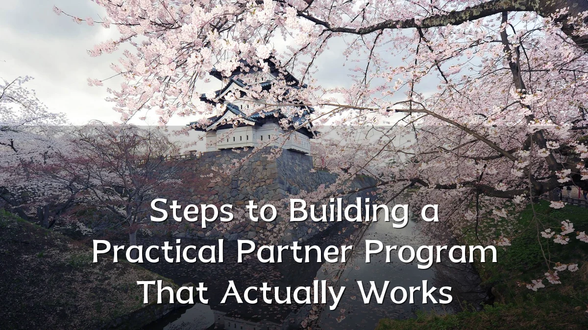 Steps to Building a Practical Partner Program That Actually Works