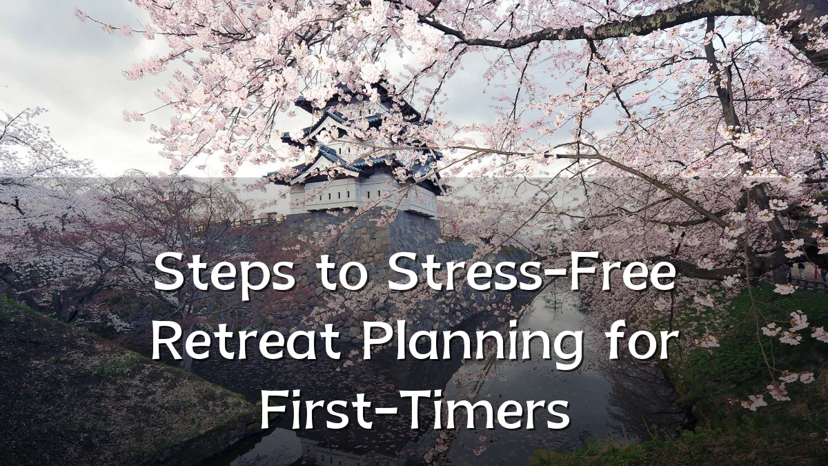 Steps to Stress-Free Retreat Planning for First-Timers