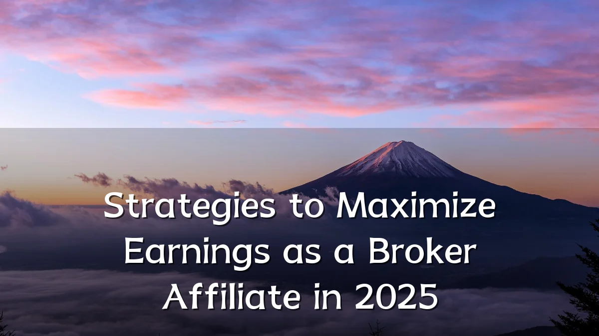 Strategies to Maximize Earnings as a Broker Affiliate in 2025
