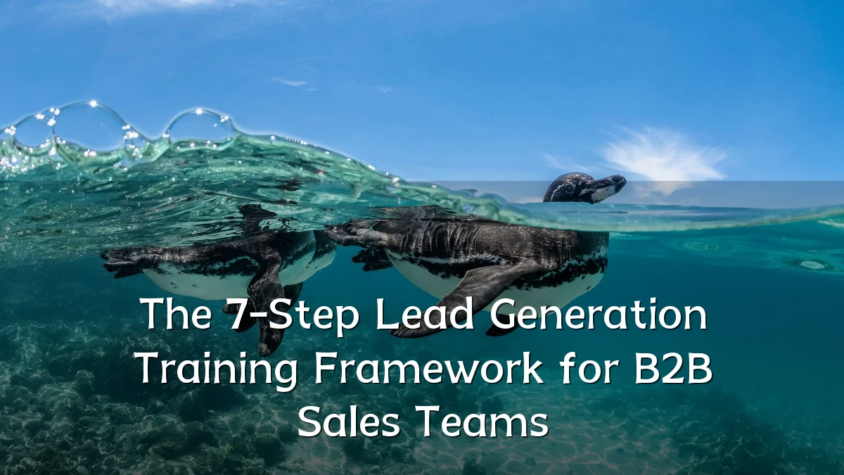 The 7-Step Lead Generation Training Framework for B2B Sales Teams