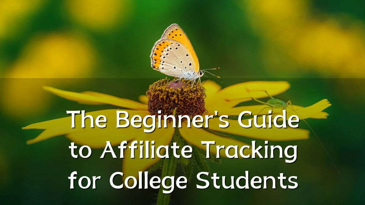 The Beginner's Guide to Affiliate Tracking for College Students