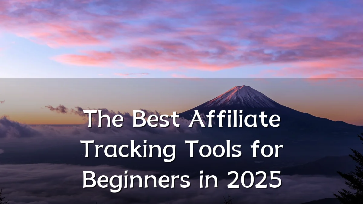 The Best Affiliate Tracking Tools for Beginners in 2025