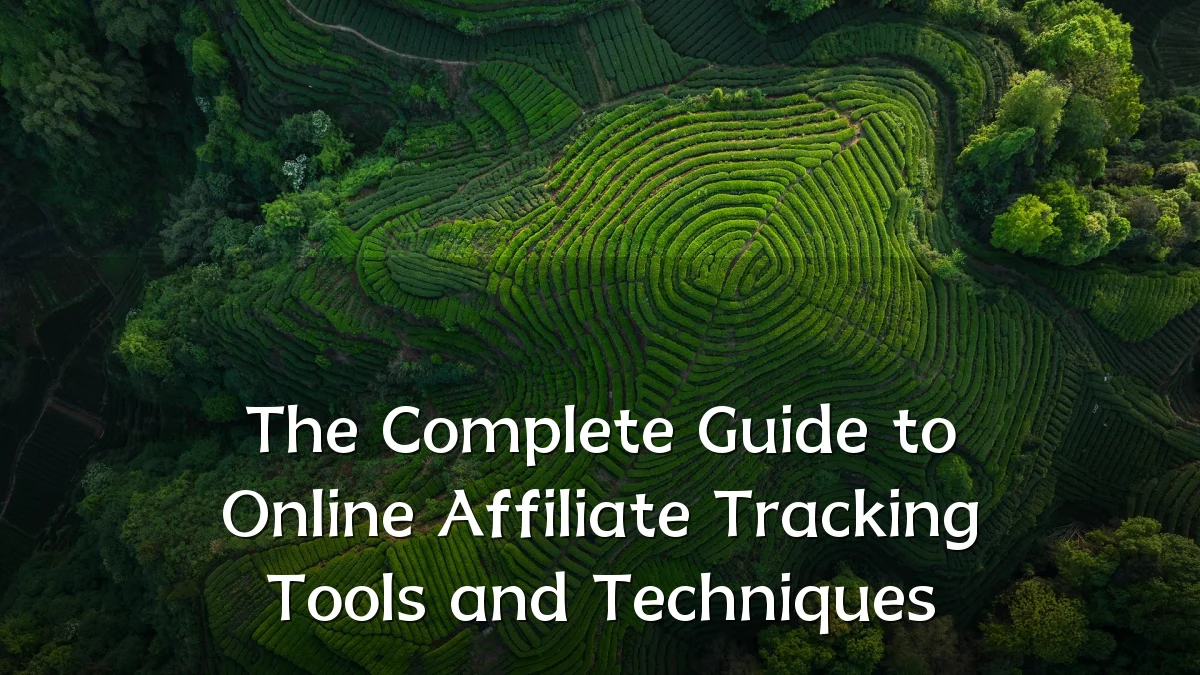 The Complete Guide to Online Affiliate Tracking Tools and Techniques
