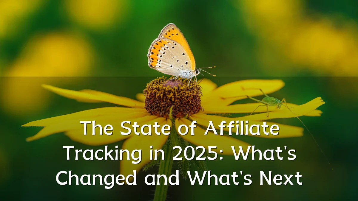 The State of Affiliate Tracking in 2025: What's Changed and What's Next