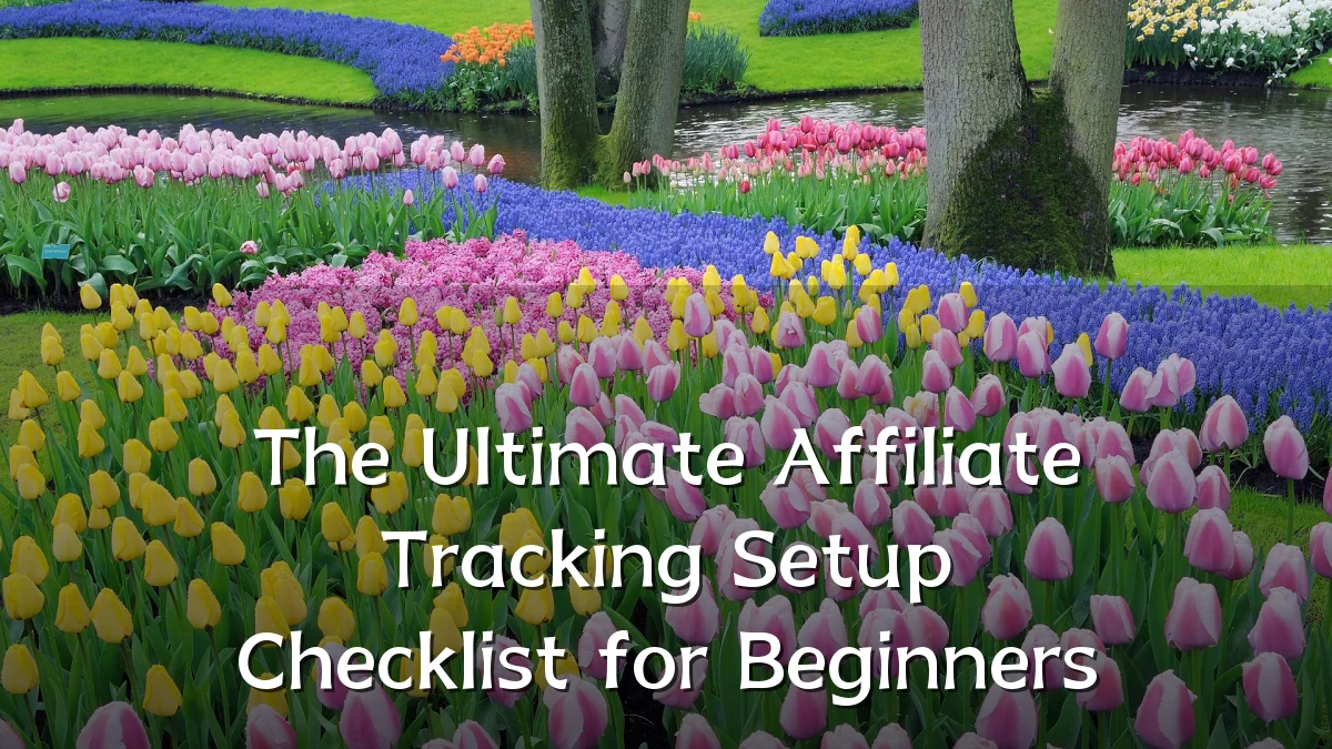The Ultimate Affiliate Tracking Setup Checklist for Beginners