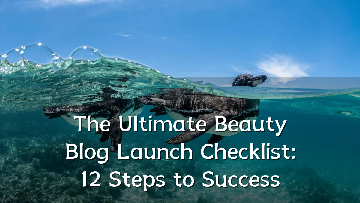 The Ultimate Beauty Blog Launch Checklist: 12 Steps to Success