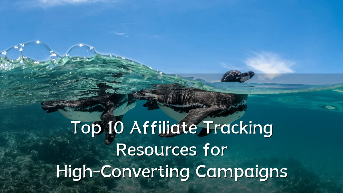 Top 10 Affiliate Tracking Resources for High-Converting Campaigns