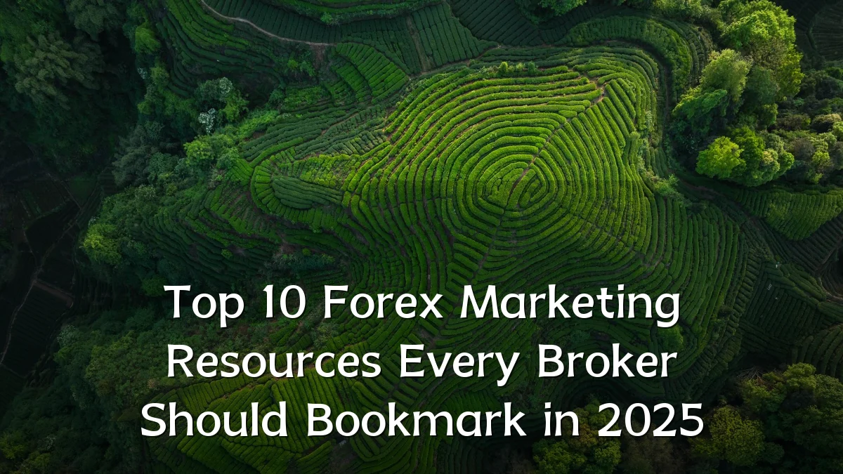 Top 10 Forex Marketing Resources Every Broker Should Bookmark in 2025